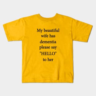 my BEAUTIFUL WIFE HAS DEMENTIA PLEASE SAY HELLO TO HER Kids T-Shirt